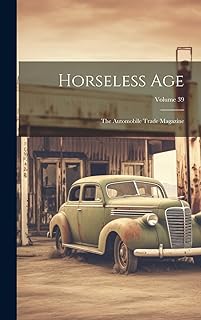 Horseless Age: The Automobile Trade Magazine; Volume 39